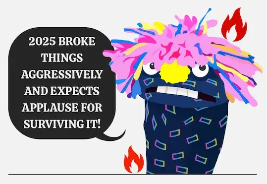 Zark says: 2025 broke things aggressively and expects applause for surviving it!
