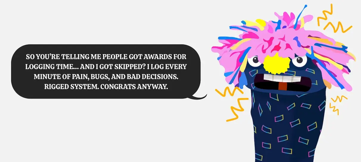 Zark says: So you're telling me people got awards for logging time... and I got skipped?