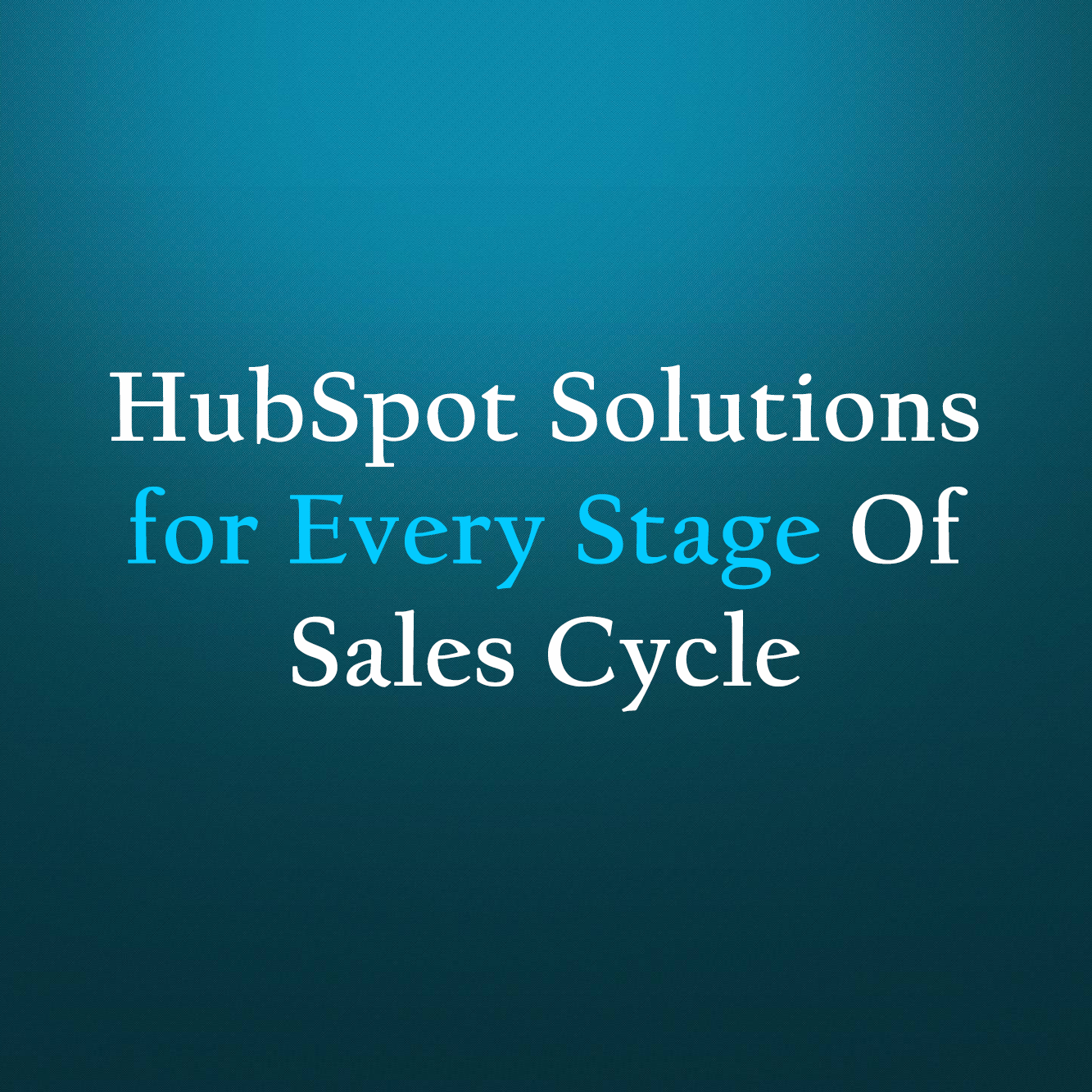 HubSpot Solutions for Every Stage of Sales Cycle